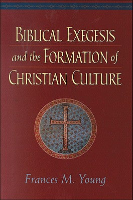 Biblical Exegesis and the Formation of Christian Culture