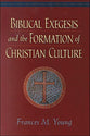 Biblical Exegesis and the Formation of Christian Culture