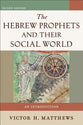The Hebrew Prophets and Their Social World (Second Edition)