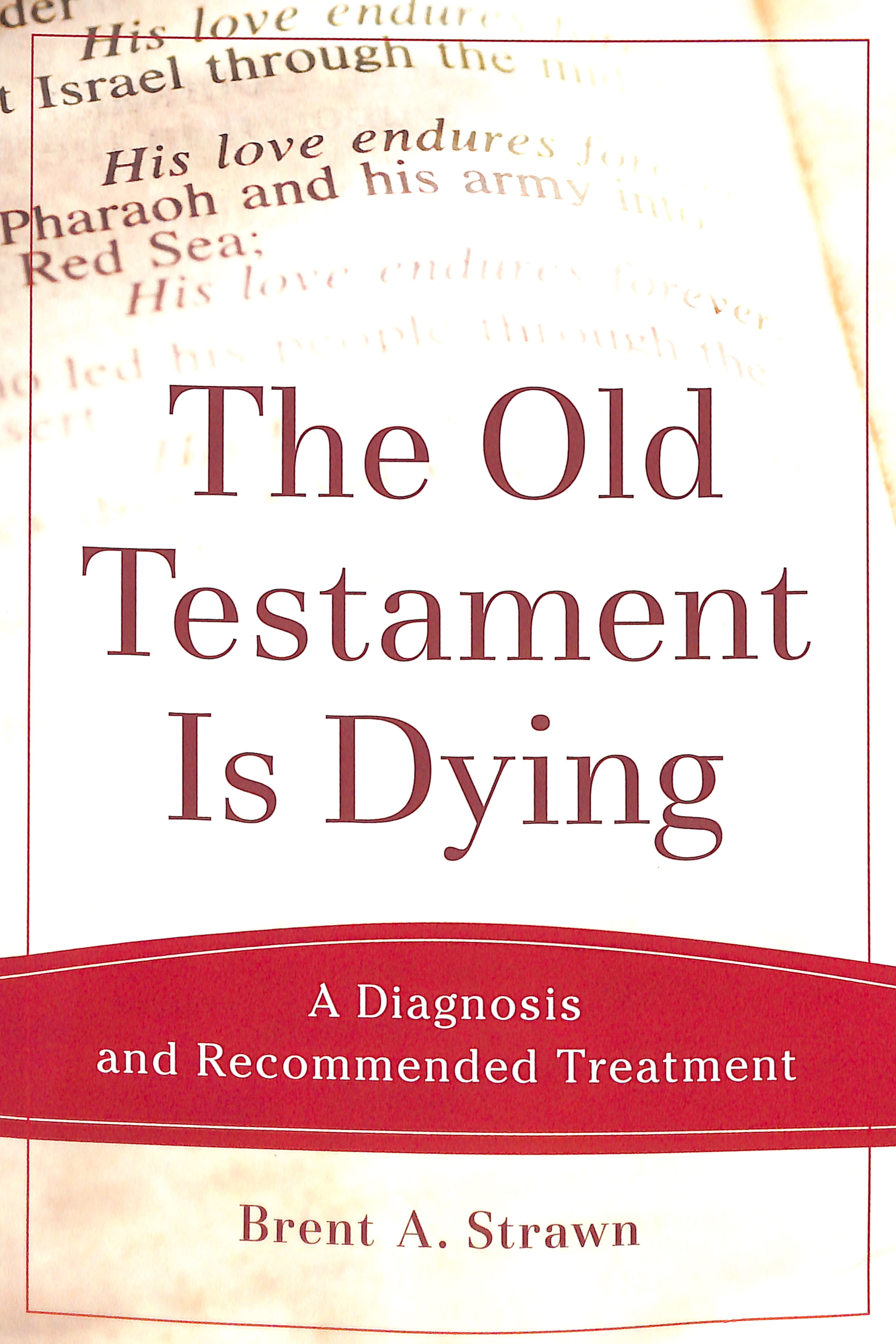 Old Testament is Dying, The: A Diagnosis and Recommended Treatment (Theological Explorations For The Church Catholic Series)