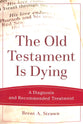 Old Testament is Dying, The: A Diagnosis and Recommended Treatment (Theological Explorations For The Church Catholic Series)
