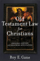 Old Testament Law For Christians: Original Context and Enduring Application