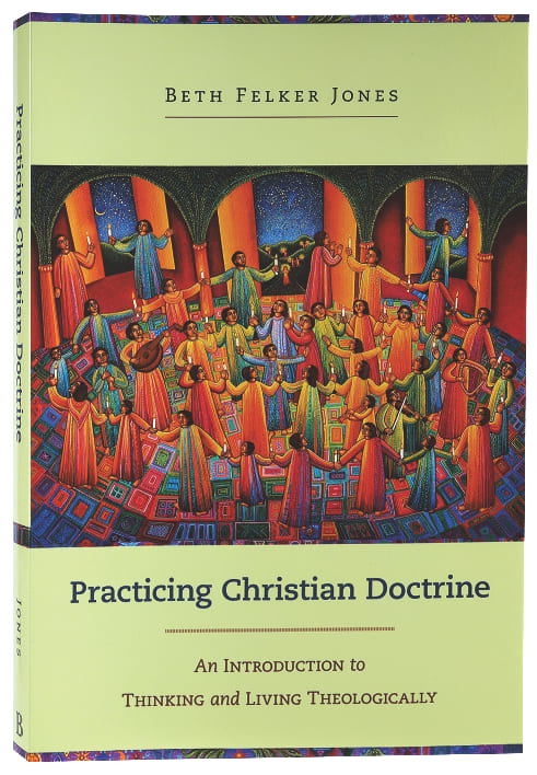 Practicing Christian Doctrine: An Introduction to Thinking and Living Theologically
