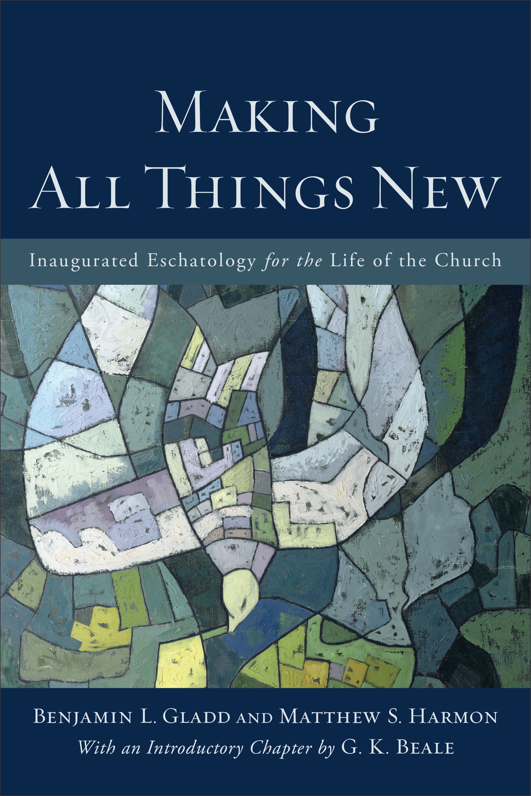 Making All Things New: Inaugurated Eschatology For the Life of the Church