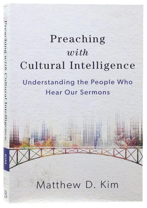 Preaching With Cultural Intelligence: Understanding the People Who Hear Our Sermons