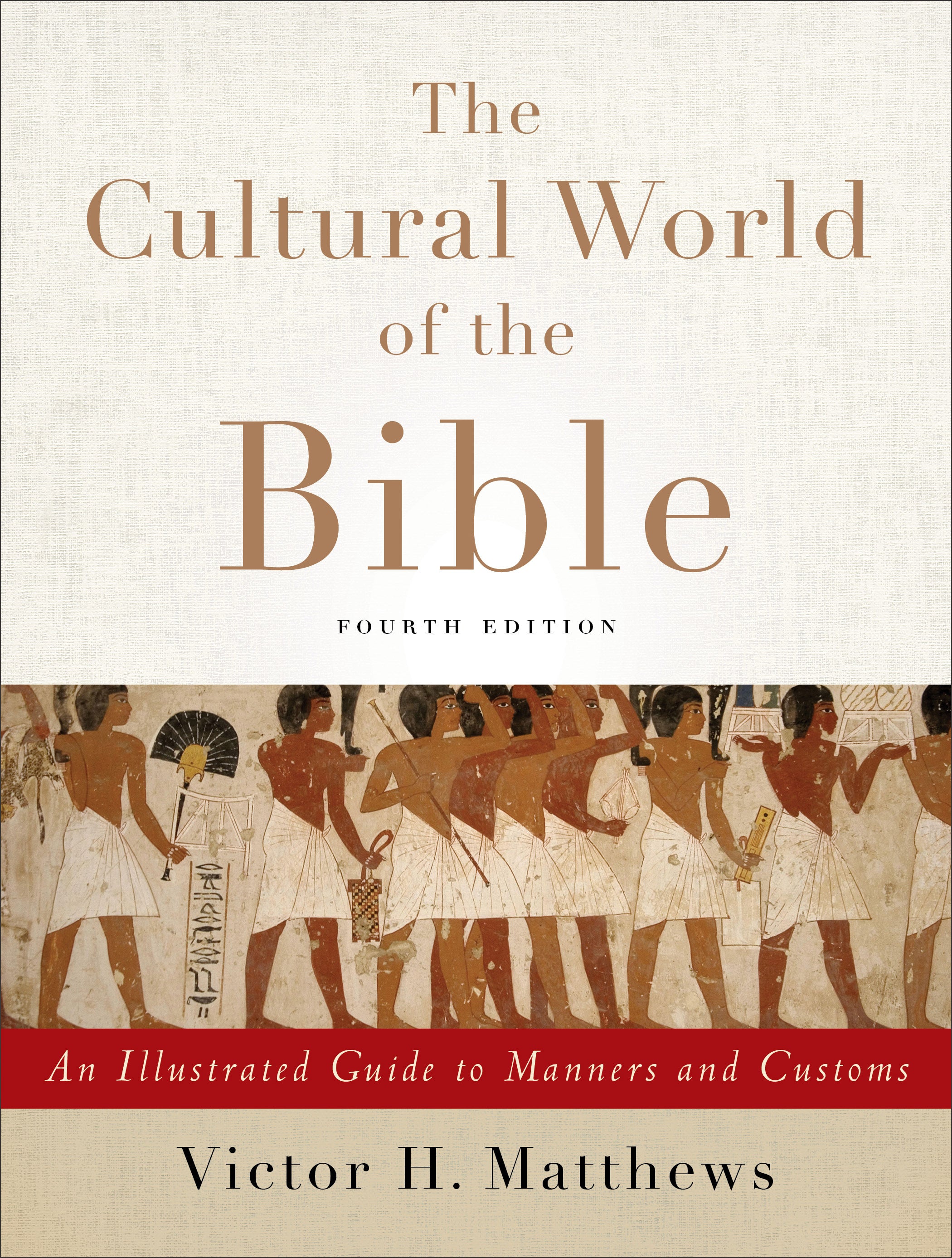 The Cultural World of the Bible: An Illustrated Guide to Manners and Customs (4th Edition)