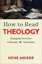 How to Read Theology: Engaging Doctrine Critically and Charitably