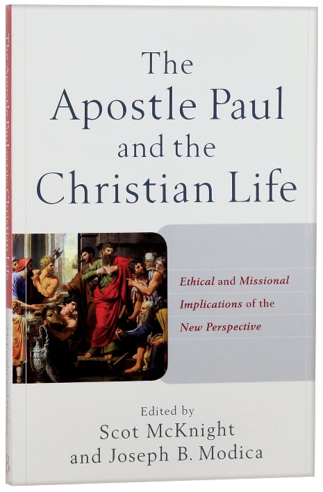 The Apostle Paul and the Christian Life: Ethical and Missional Implications of the New Perspective