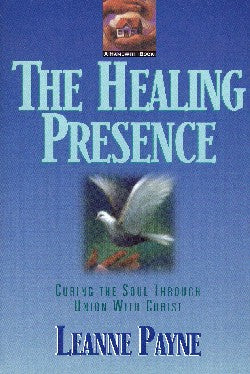 Healing Presence: Curing the Soul Thru Union With Christ