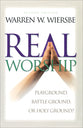 Real Worship: Playground, Battleground Or Holy Ground? (2nd Ed)