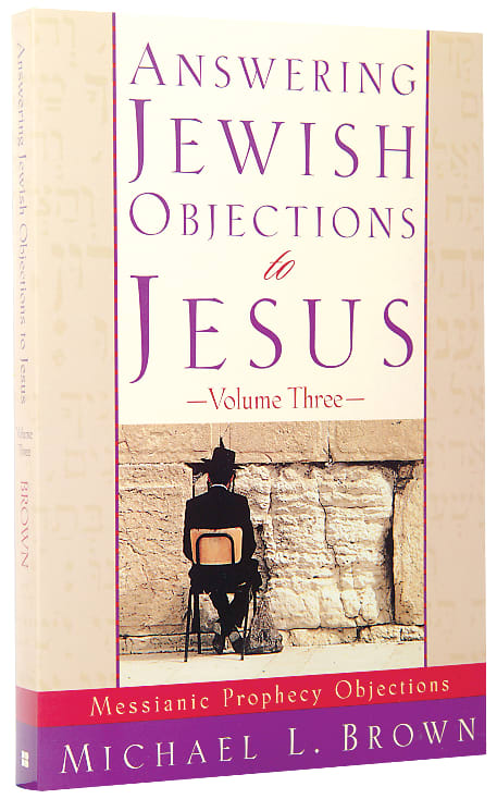 Answering Jewish Objections to Jesus (Vol 3)