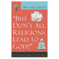 But Don't All Religions Lead to God: Navigating the Multi-Faith Maze