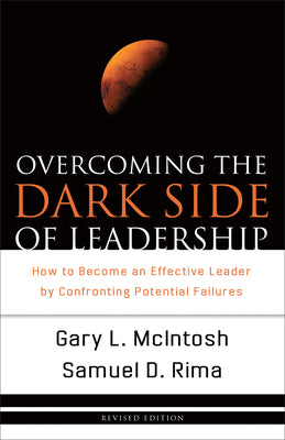 Overcoming the Dark Side of Leadership: How to Become An Effective Leader By Confronting Potential Failures