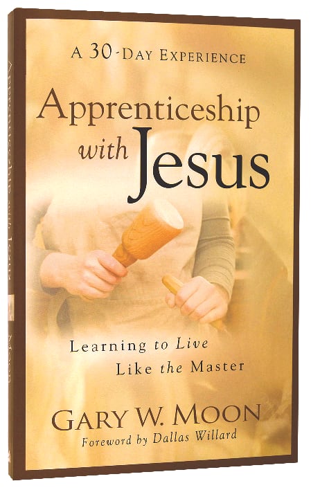 Apprenticeship With Jesus: Learning to Live Like the Master (A 30 Day Experience)