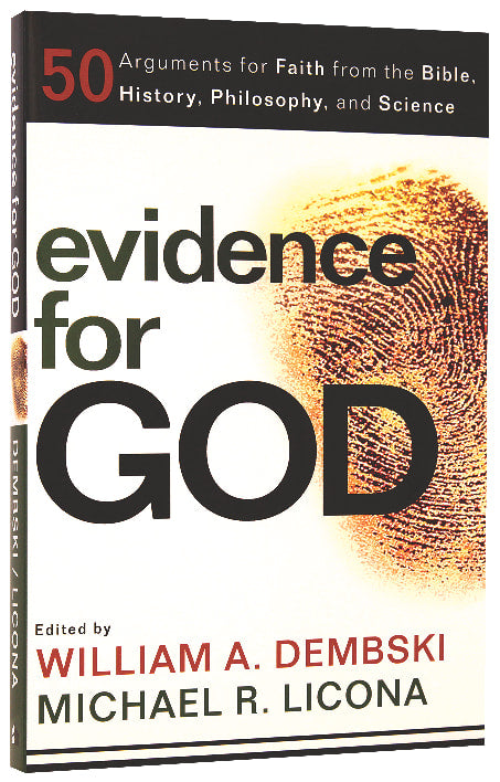 Evidence For God: 50 Arguments For Faith From the Bible, History, Philosophy, and Science