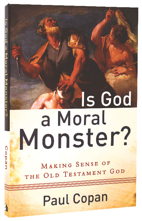 Is God a Moral Monster?: Making Sense of the Old Testament God