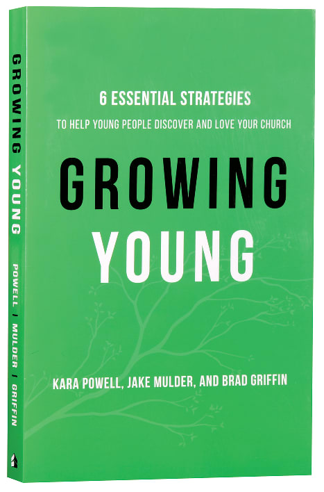 Growing Young: Six Essential Strategies to Help Young People Discover and Love Your Church