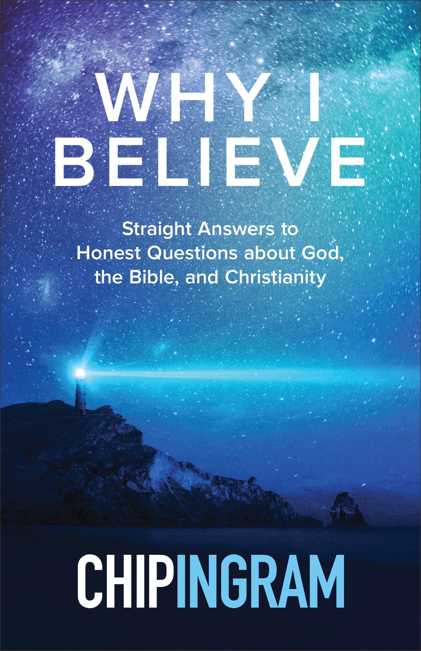 Why I Believe: Straight Answers to Honest Questions About God, the Bible, and Christianity