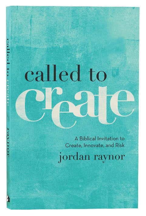 Called to Create: A Biblical Invitation to Create, Innovate, and Risk