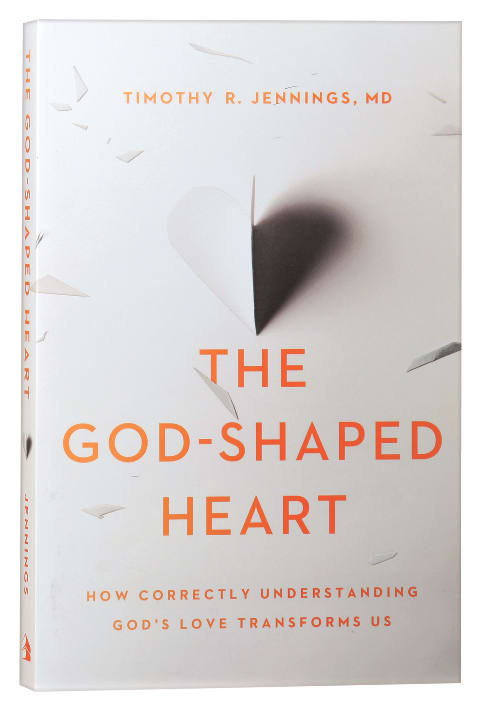 The God-Shaped Heart: How Correctly Understanding God's Love Transforms Us