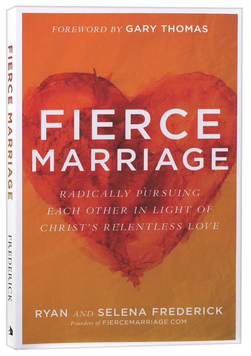 Fierce Marriage: Radically Pursuing Each Other in Light of Christ's Relentless Love