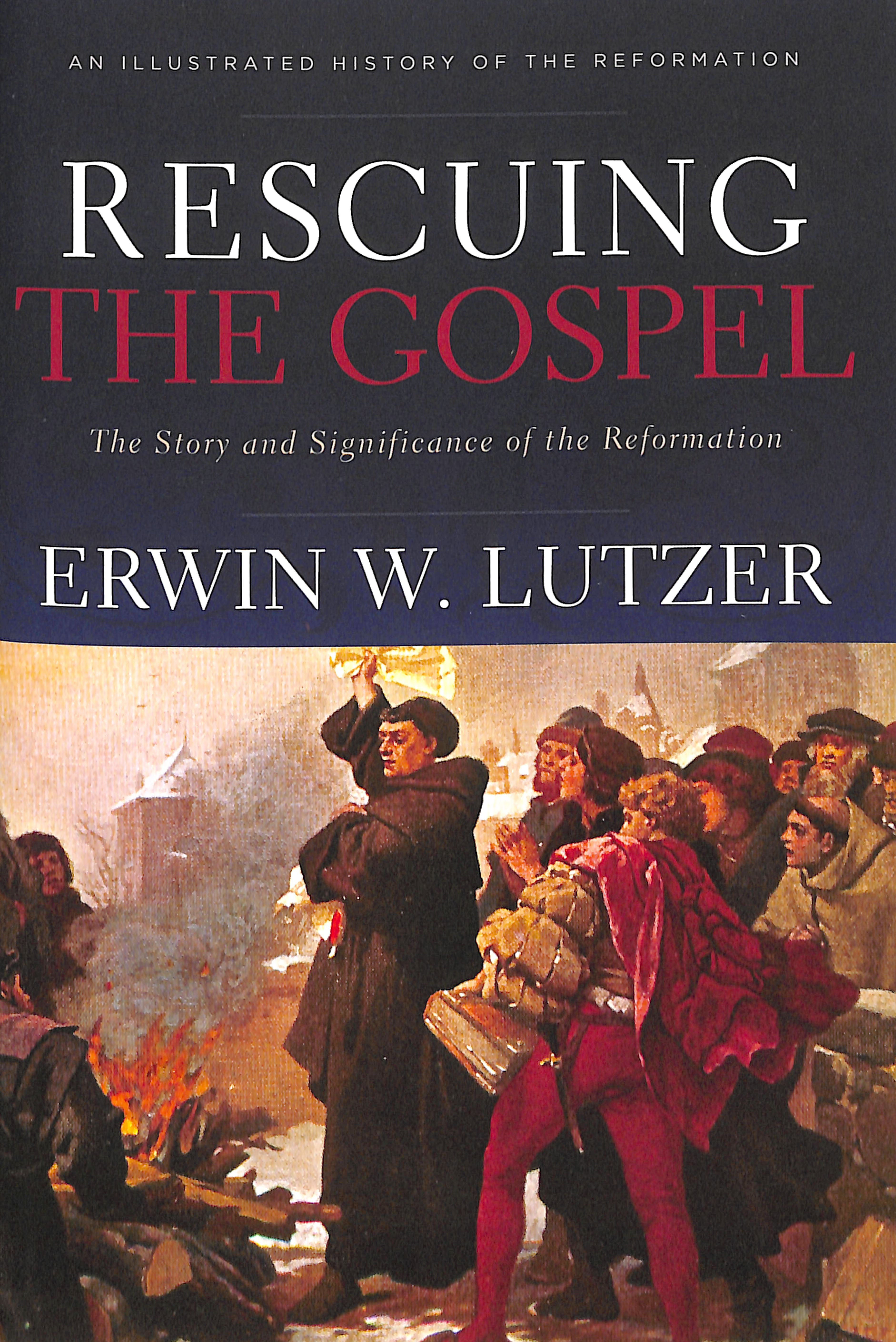 Rescuing the Gospel: The Story and Significance of the Reformation