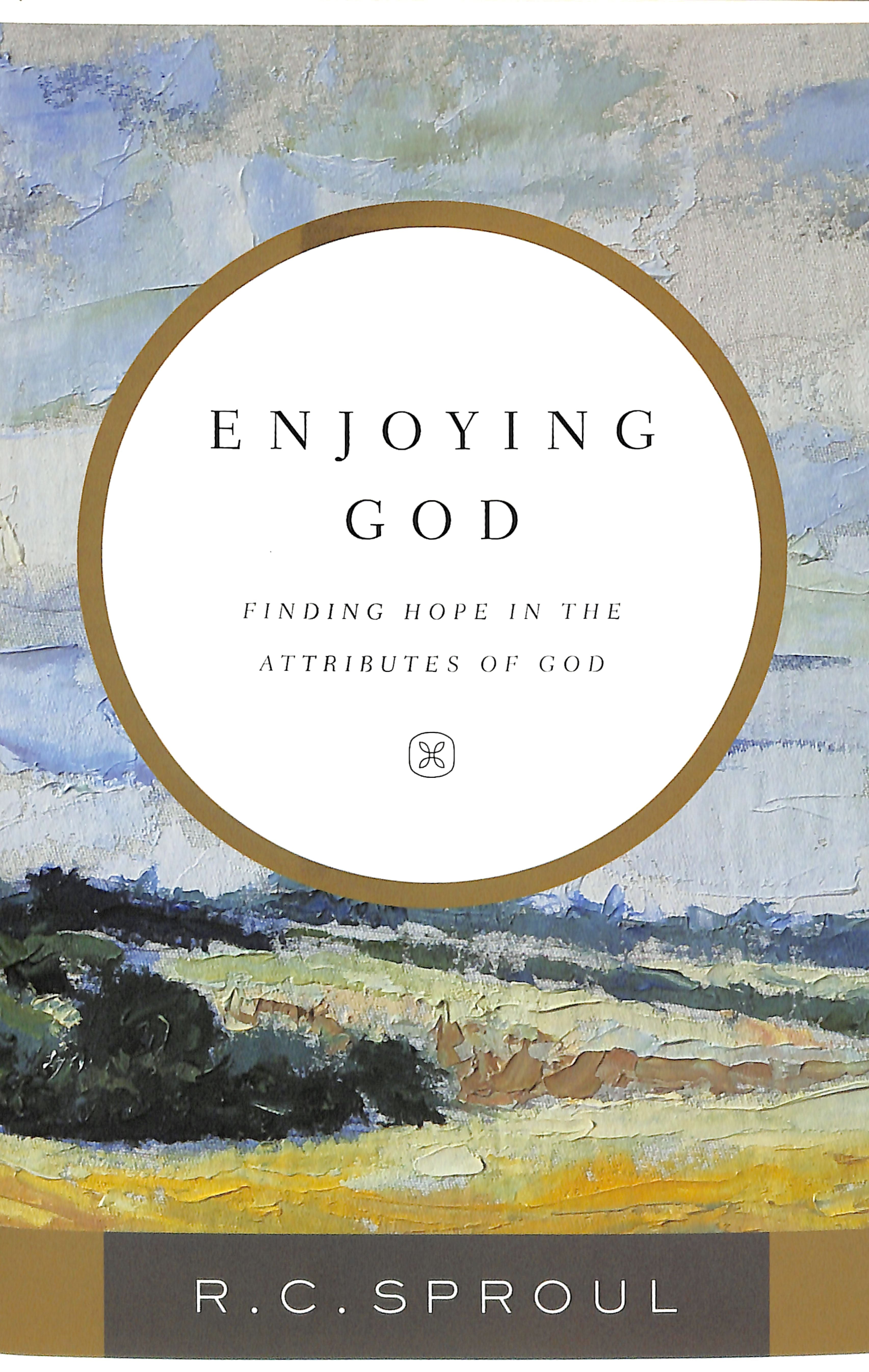 Enjoying God: Finding Hope in the Attributes of God