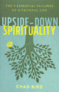 Upside-Down Spirituality: The 9 Essential Failures of a Faithful Life