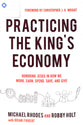 Practicing the King's Economy: Honoring Jesus in How We Work, Earn, Spend, Save, and Give