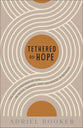 Tethered to Hope: The Quiet Kindness of God in Crisis, Change, and the Spaces in Between