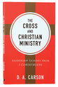The Cross and Christian Ministry: Leadership Lessons From 1 Corinthians (Repackaged)