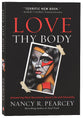 Love Thy Body: Answering Hard Questions About Life and Sexuality