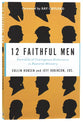 12 Faithful Men: Portraits of Courageous Endurance in Pastoral Ministry