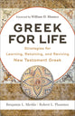 Greek For Life: Strategies For Learning, Retaining, and Reviving New Testament Greek