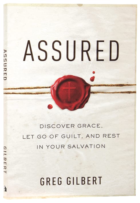 Assured: Discover Grace, Let Go of Guilt and Rest in Your Salvation