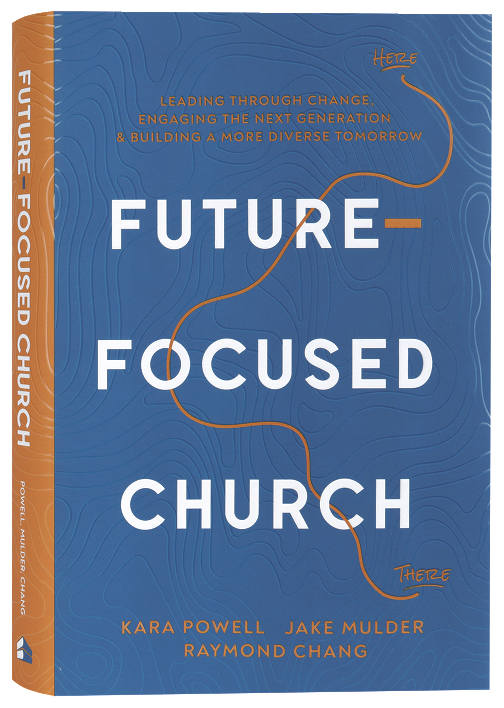 Future-Focused Church: Leading through Change, Engaging the Next Generation, and Building a More Diverse Tomorrow