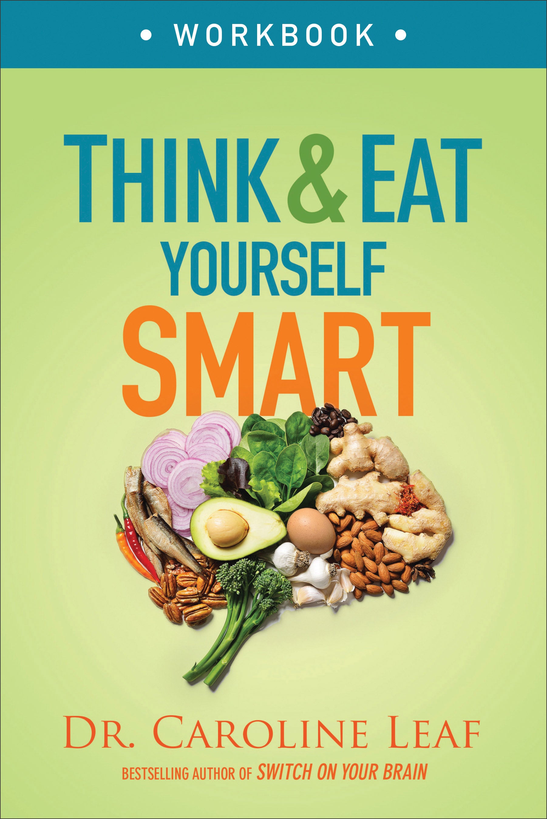 Think and Eat Yourself Smart (Workbook): A Neuroscientific Approach to a Sharper Mind and Healthier Life