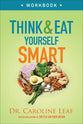 Think and Eat Yourself Smart (Workbook): A Neuroscientific Approach to a Sharper Mind and Healthier Life