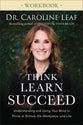 Think, Learn, Succeed (Workbook): Understanding and Using Your Mind to Thrive At School, the Workplace, and Life