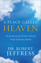 A Place Called Heaven: 10 Surprising Truths About Your Eternal Home
