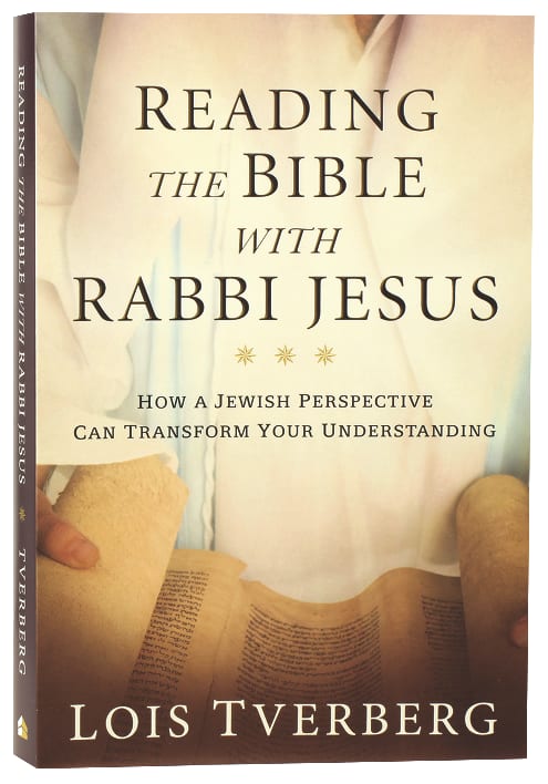 Reading the Bible With Rabbi Jesus: How a Jewish Perspective Can Transform Your Understanding