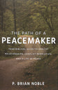 The Path of a Peacemaker: Your Biblical Guide to Healthy Relationships, Conflict Resolution, and a Life of Peace