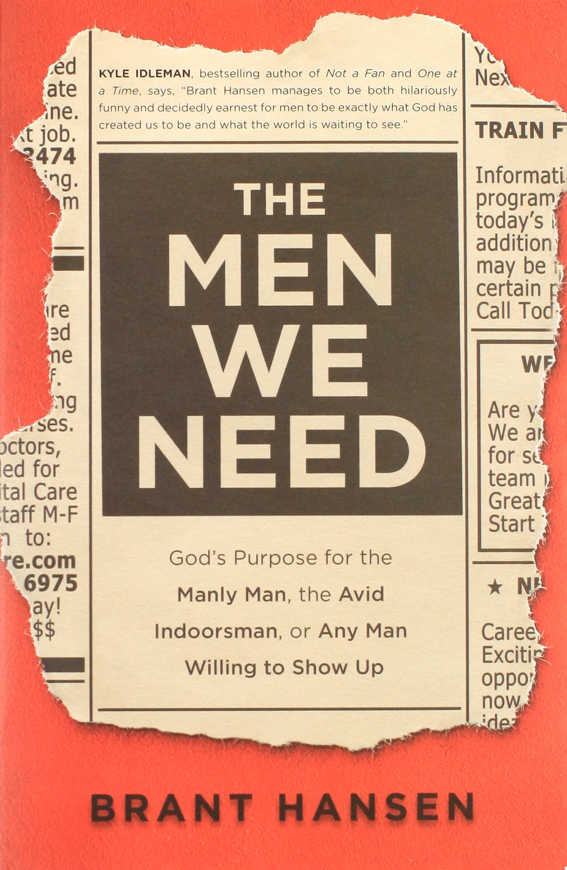 The Men We Need: God's Purpose For the Manly Man, the Avid Indoorsman, Or Any Man Willing to Show Up