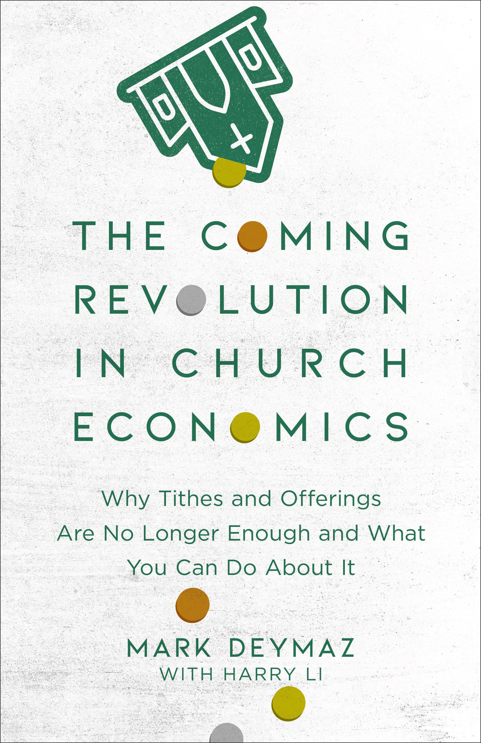 The Coming Revolution in Church Economics: Why Tithes and Offerings Are No Longer Enough, and What You Can Do About It