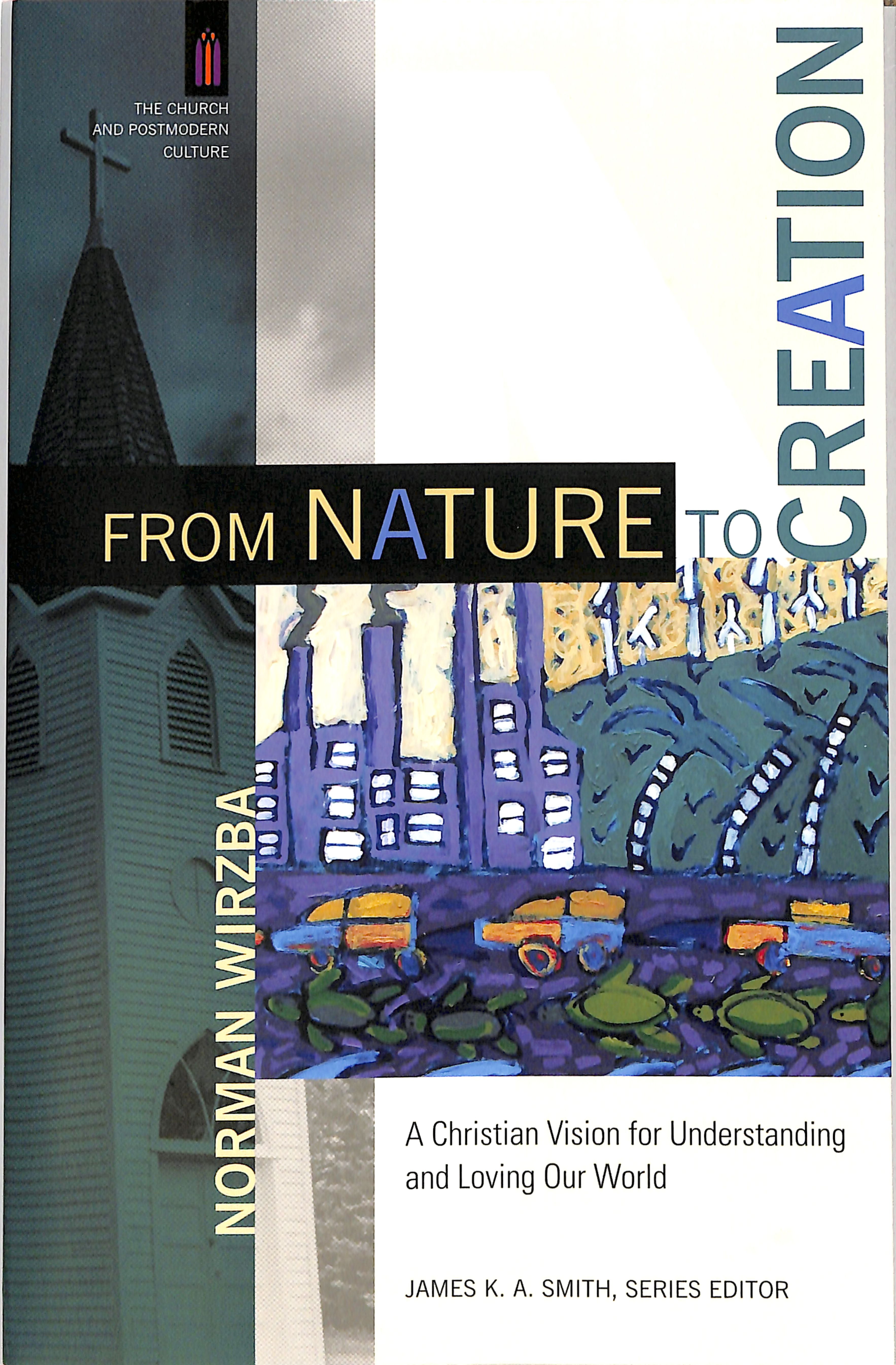 From Nature to Creation: A Christian Vision For Understanding and Loving Our World
