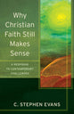 Why Christian Faith Still Makes Sense - a Response to Contemporary Challenges (Acadia Studies In Bible And Theology Series)
