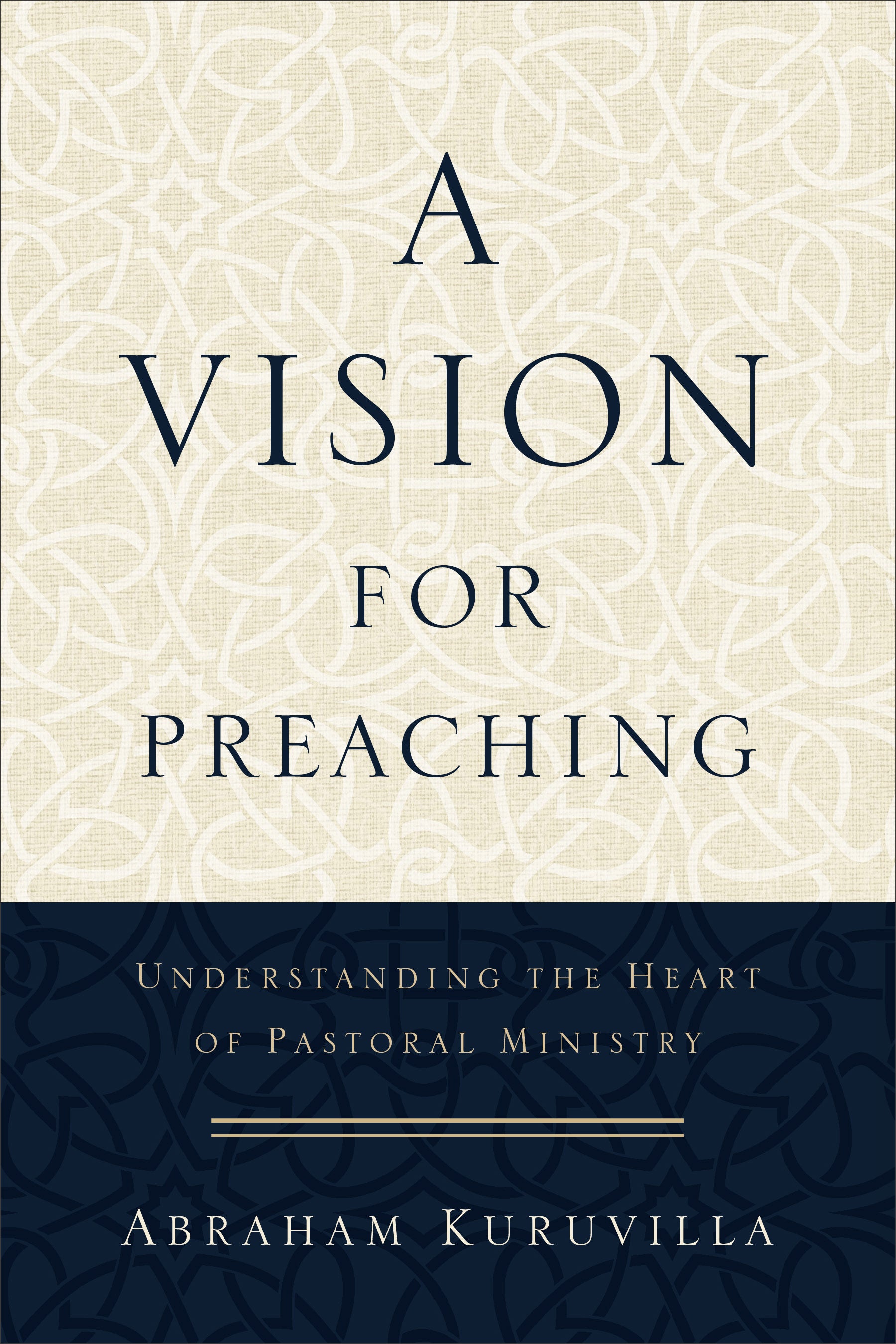A Vision For Preaching: Understanding the Heart of Pastoral Ministry