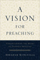 A Vision For Preaching: Understanding the Heart of Pastoral Ministry