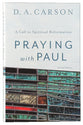 Praying With Paul - a Call to Spiritual Reformation