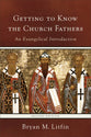 Getting to Know the Church Fathers: An Evangelical Introduction (2nd Edition)